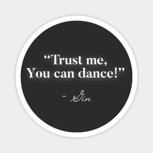 Trust me you can dance Gin Magnet